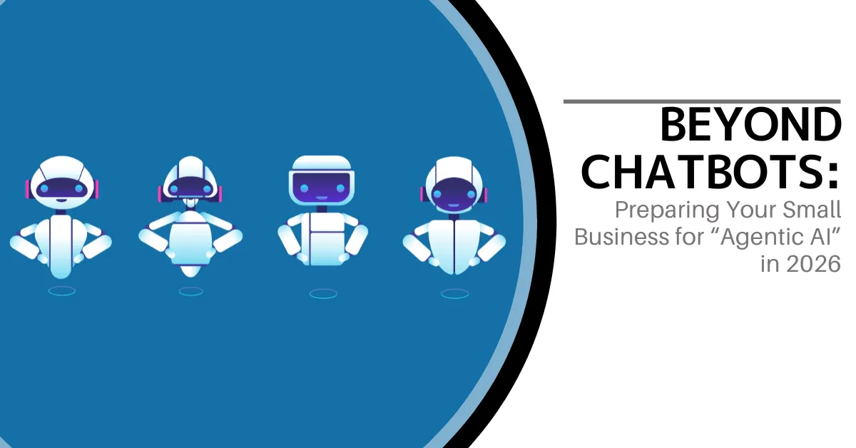 Beyond Chatbots: Preparing for “Agentic AI” in 2026